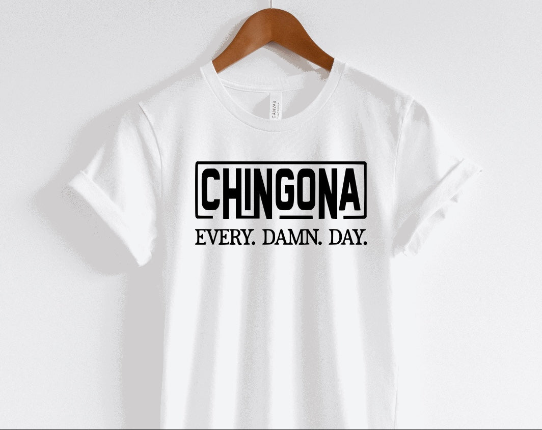 Chingona Every. Damn. Day